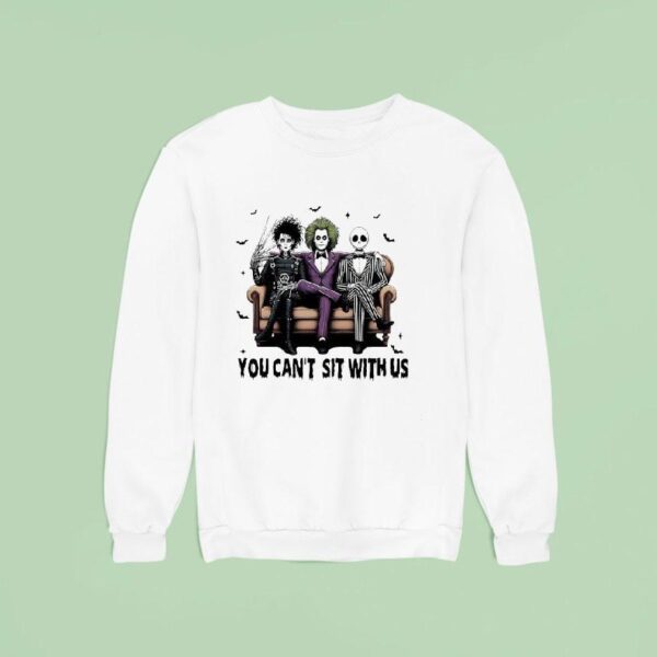 You Cant Sit With Us Jack Skeleton Beetlejuice And Edward Scissorhands Halloween Sweatshirt