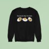 You Know Why I M Here Deviled Eggs Sweatshirt