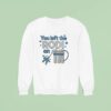 You Left The Rodi On Sweatshirt