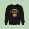 You Re The Pumpkin To My Spice Halloween Sweatshirt