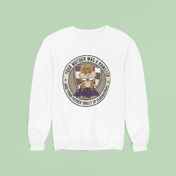Your Mother Was A Hamster And Your Father Smelt Of Elderberries Sweatshirt