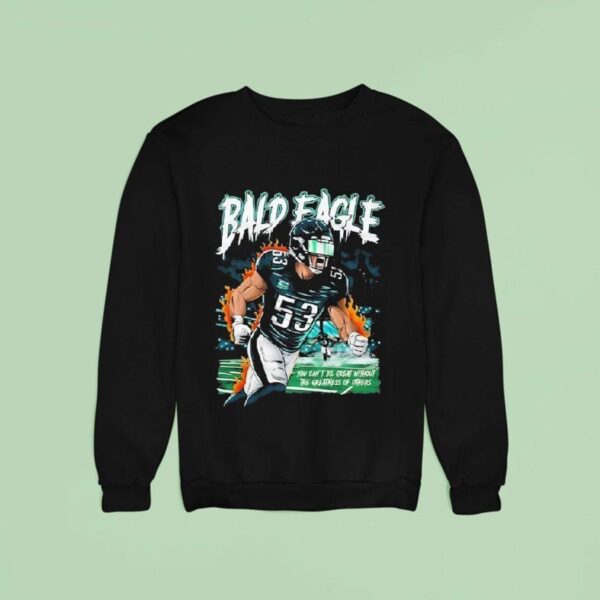 Zack Baun Bald Eagle You Can T Be Great Without The Greatness Of Others Philadelphia Eagles Philly Sweatshirt