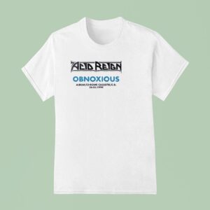 Acid Reign Obnoxiuous In Tour Date Schedule T Shirt