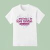 Alanis Morissette And How I Do Love London T Shirt