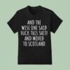 And The Wise One Said Fuck This Shit Scotland T Shirt