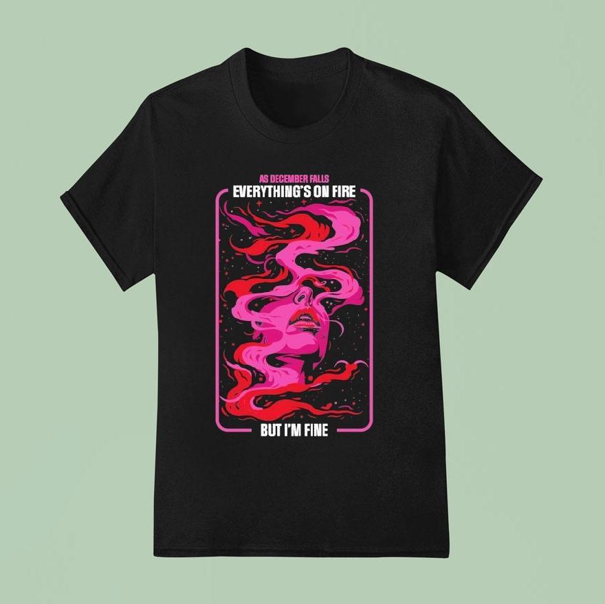 As December Falls Everything S On Fire But I M Fine Album T Shirt