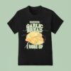 Bad News For Garlic Bread I Woke Up T Shirt