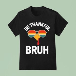 Be Thankful Bruh Turkey Velto Thanksgiving T Shirt