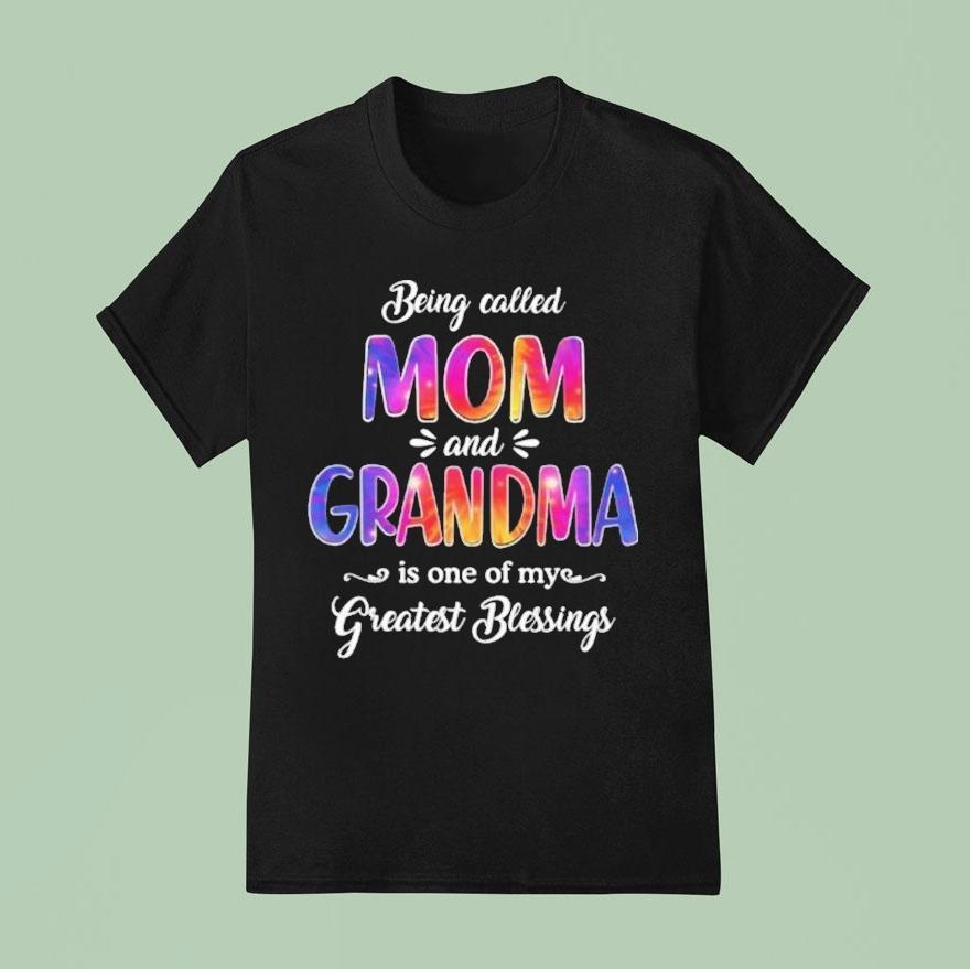 Being Called Mom And Grandma Is One Of My Greatest Blessings T Shirt