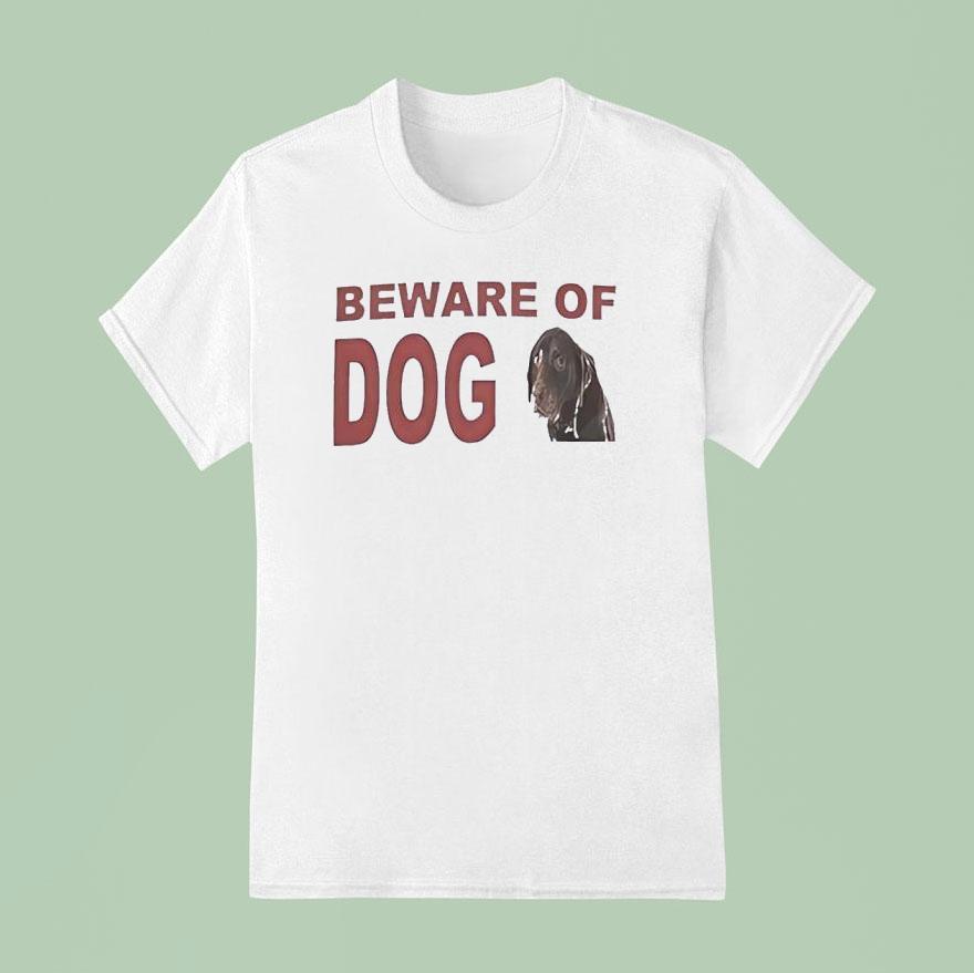 Beware Of Dog T Shirt