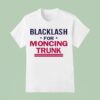 Blacklash For Moncing Trunk T Shirt
