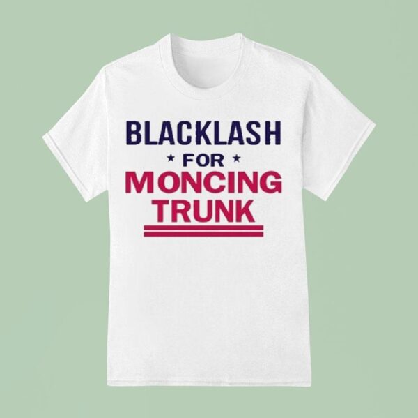 Blacklash For Moncing Trunk T Shirt