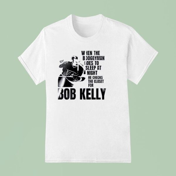 Bob Kelly Philadelphia Flyers When The Boogeyman Goes To Sleep At Nigh T Shirt