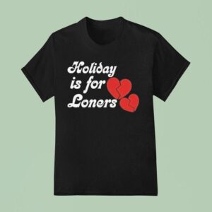 Bump Reema Holiday Is For Loners Heaet Broken T Shirt