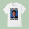 But Daddy I Love Him Smiling Luigi T Shirt