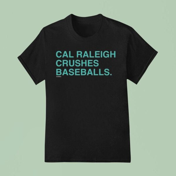 Cal Raleigh Crushes Baseballs Seattle Mariners T Shirt
