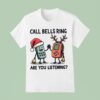 Call Bells Ring Are You Listening Christmas T Shirt
