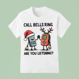 Call Bells Ring Are You Listening Christmas T Shirt