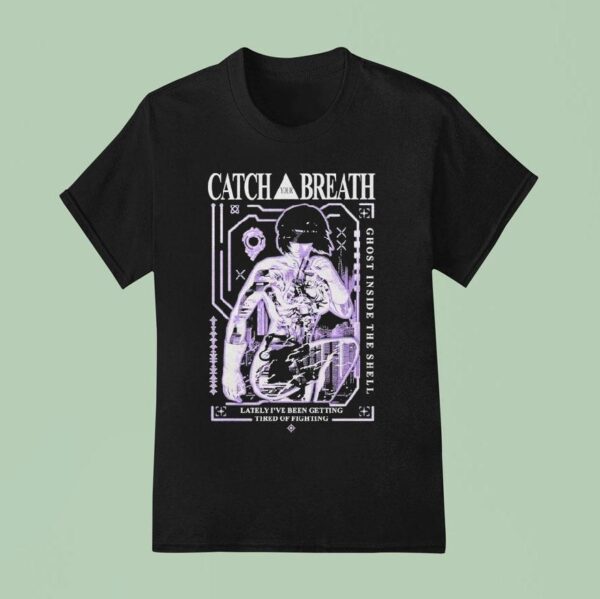 Catch Your Breath Ghost Inside The Shell Lately I Ve Been Getting Tired Of Fighting T Shirt