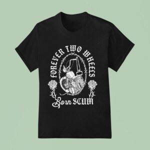 Chopper Rose Forever Two Wheels Born Scum T Shirt
