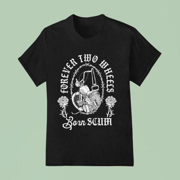 Chopper Rose Forever Two Wheels Born Scum T Shirt