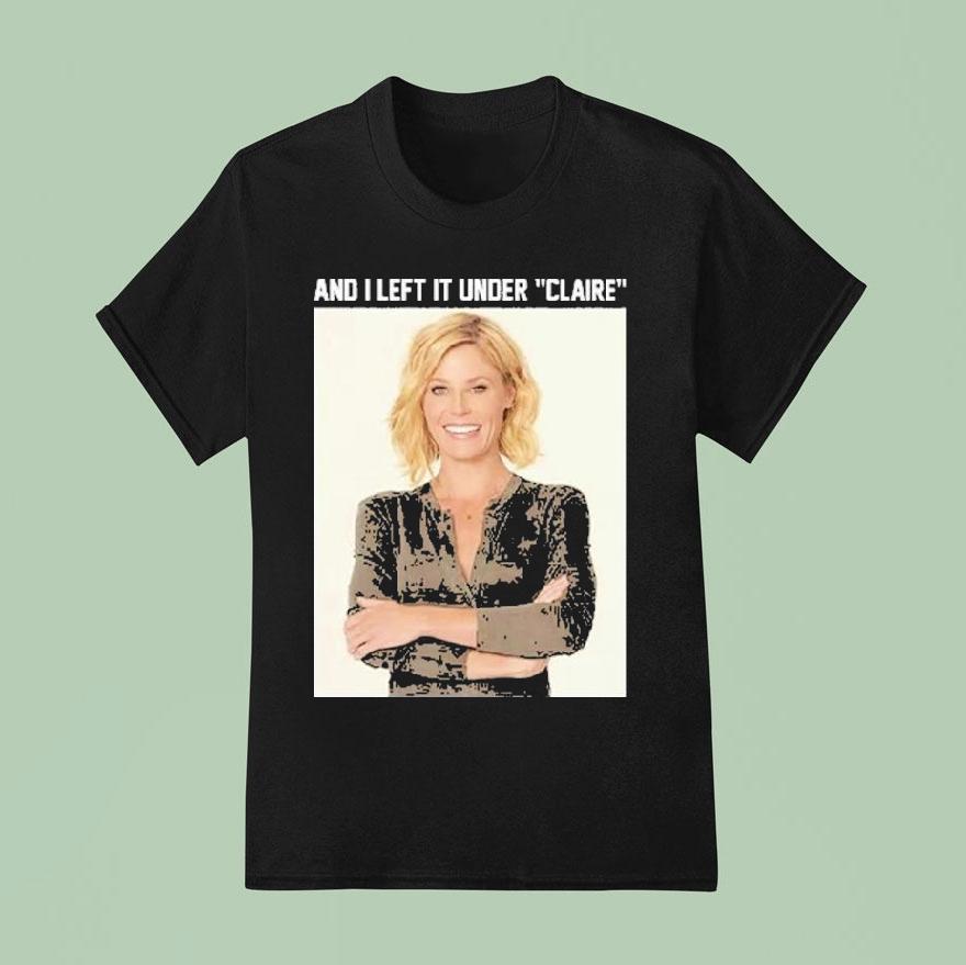 Claire Danes And I Left It Under Claire T Shirt