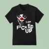 Clarice Black Clown I Am Fucked Up T Shirt