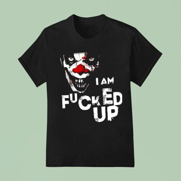 Clarice Black Clown I Am Fucked Up T Shirt