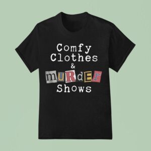 Comfortable Clothes And Murder Show T Shirt