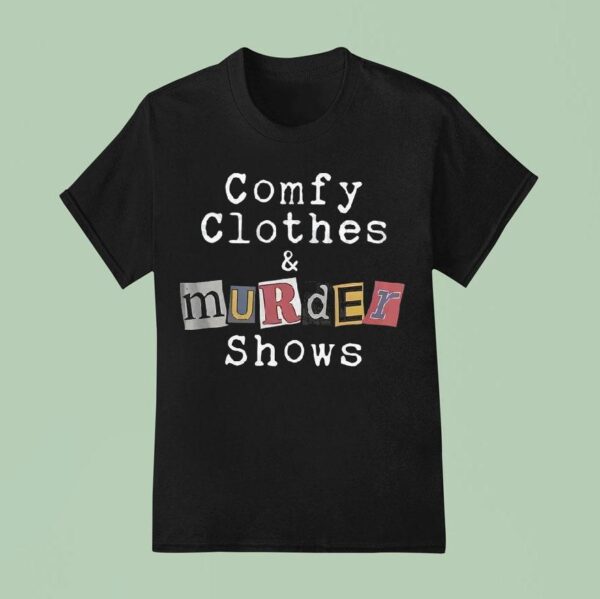 Comfortable Clothes And Murder Show T Shirt