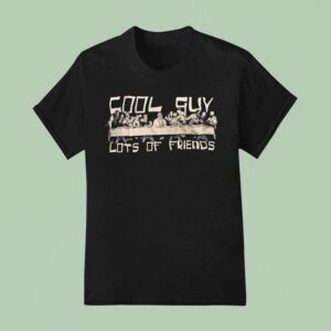 Cool Guy Lots Of Friends T Shirt