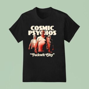 Cosmic Psychos Fuckwit City T Shirt
