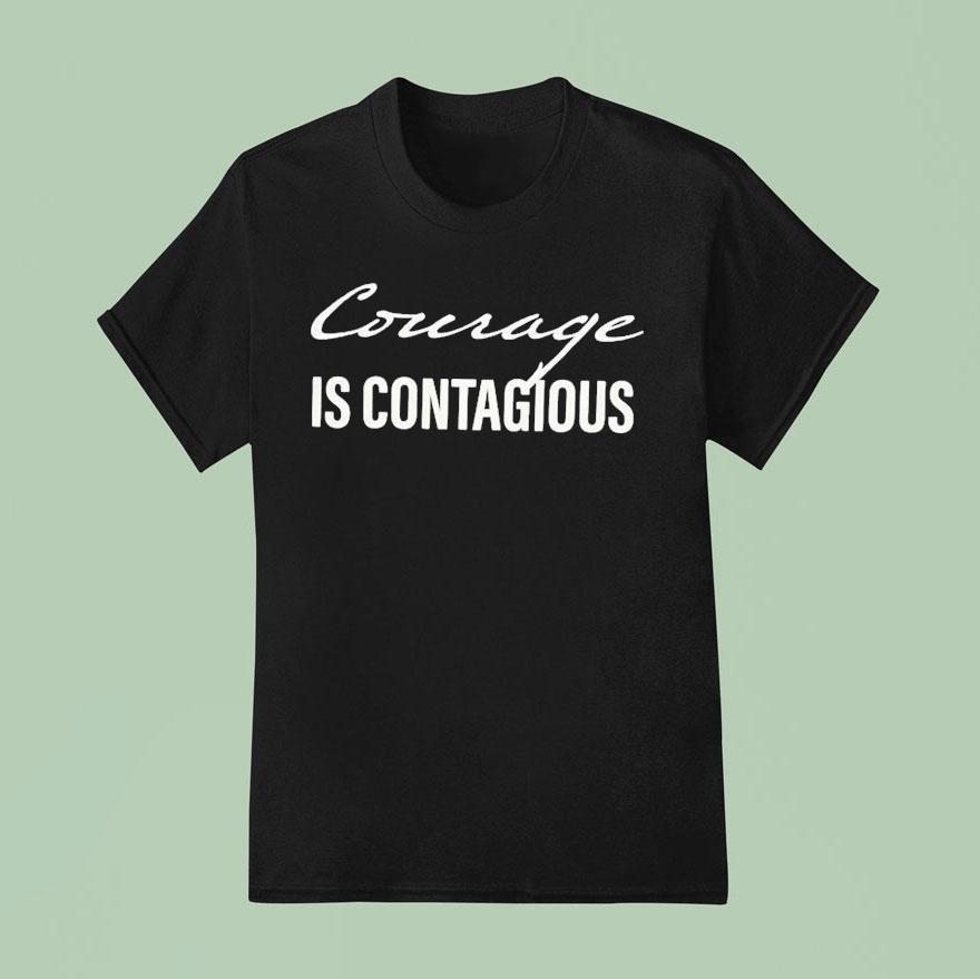 Courage Is Contagious T Shirt