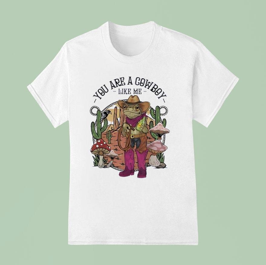 Cowboy Frog You Are A Cowboy Like Me T Shirt