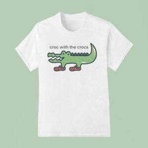 Croc With The Crocs T Shirt