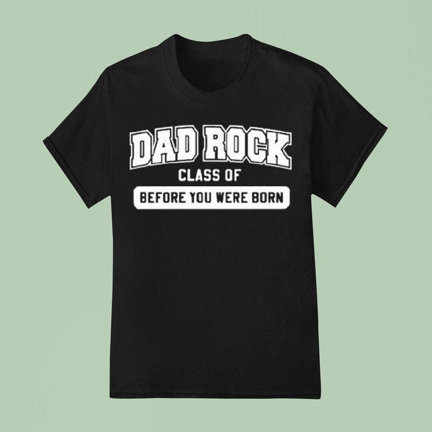 Dad Rock Class Of Before You Were Born T Shirt