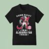 Damn Right I Am A Alabama Crimson Tide Fan Win Or Lose Mascot T Shirt