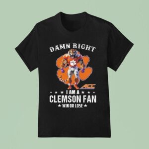 Damn Right I Am A Clemson Tigers Acc Fan Win Or Lose Mascot T Shirt