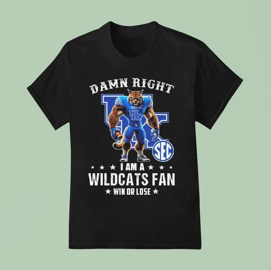 Damn Right I Am A Kentucky Wildcats Fan Win Or Lose Mascot  T Shirt