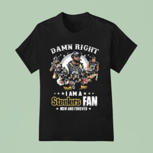 Damn Right I Am A Pittsburgh Slers Fan Now And Forever Players Signatures T Shirt