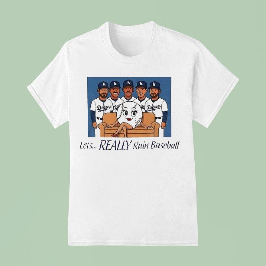 Dodgers Let S Really Ruin Baseball National League Champions T Shirt