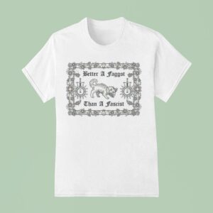 Dog Better A Faggot Than A Fascis T Shirt