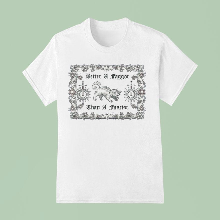 Dog Better A Faggot Than A Fascis T Shirt