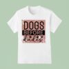 Dogs Before Dudes T Shirt