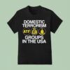 Domestic Terrorism Atf Irs Cia Groups In The Usa T Shirt