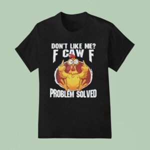 Don T Like Me F Ck Off Problem Solved T Shirt