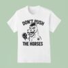 Don T Push The Horses Boxing T Shirt