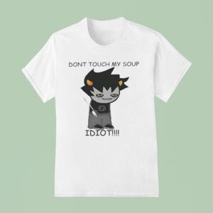 Don T Touch My Soup Idio T Shirt