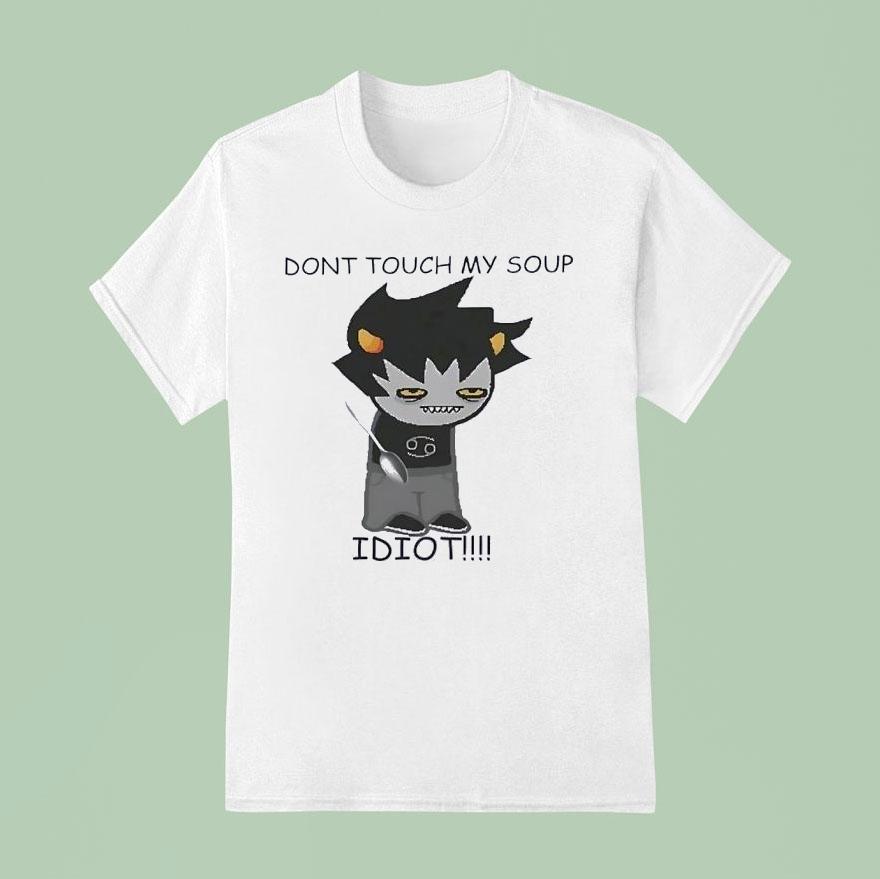 Don T Touch My Soup Idio T Shirt