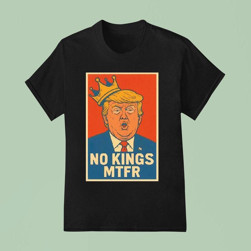 Donald Trump No Kings Mtfr T Shirt